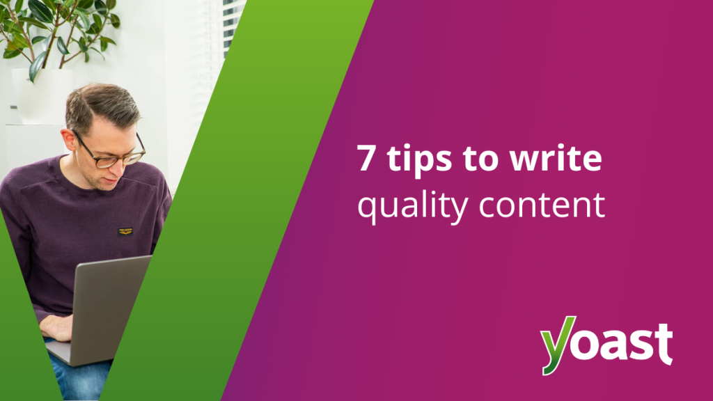 7 tips to write good, high-quality content • Yoast