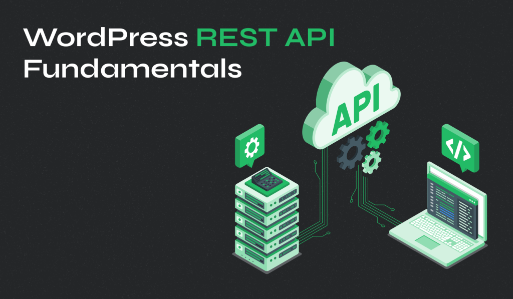 WordPress REST API: A Developer’s Getting Started Guide