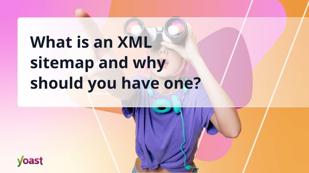 What is an XML sitemap and why should you have one? • Yoast