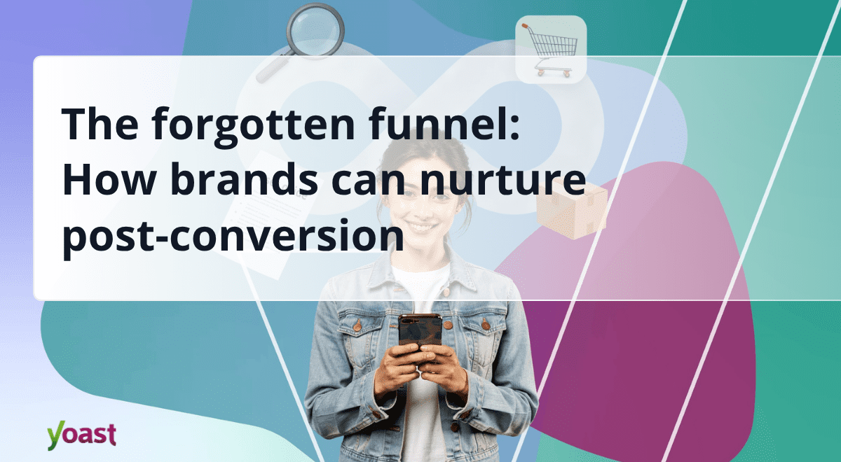 how brands can nurture post-conversion • Yoast 1 forgotten funnel yoast og.png