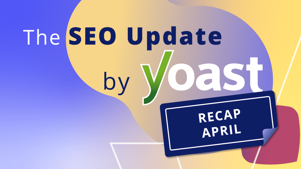 The April 2026 SEO Update by Yoast recap • Yoast