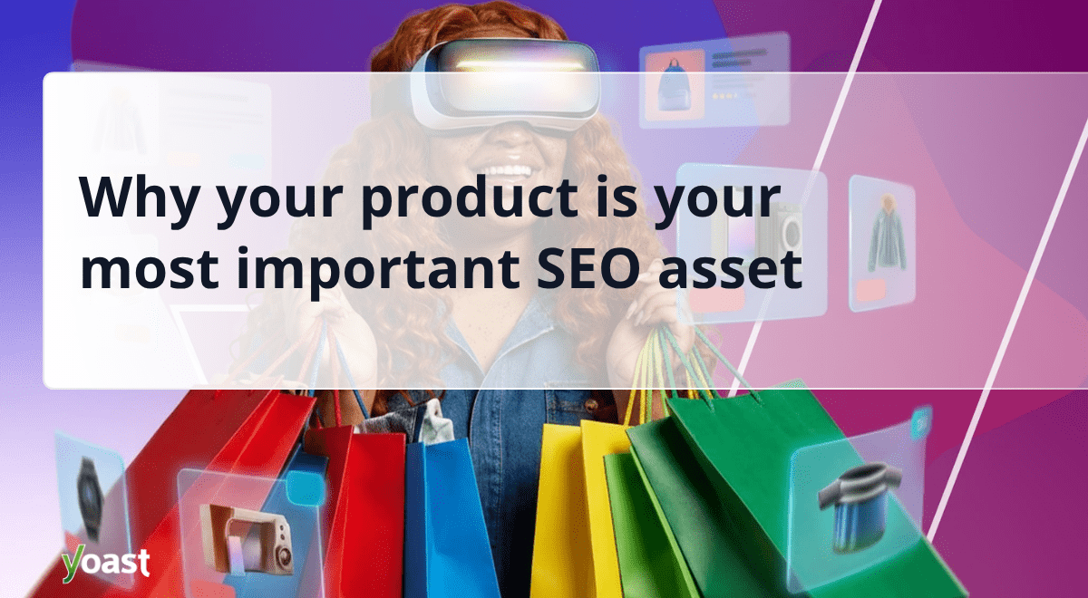 Why your product is your most important SEO asset • Yoast 1 why product is most important seo asset yoast.png