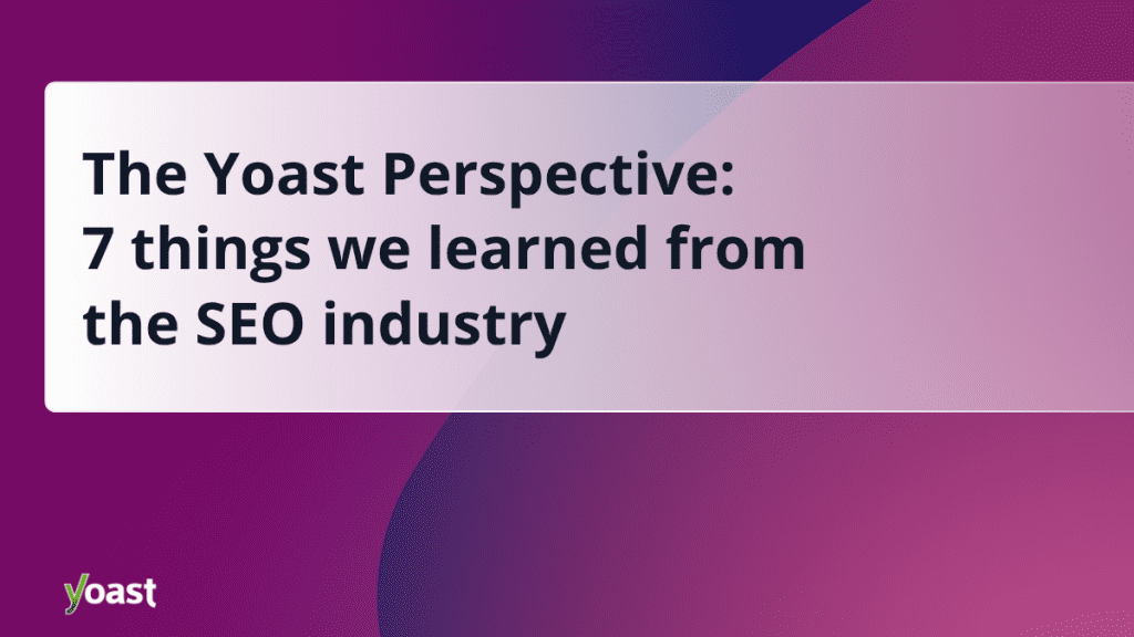 7 things we learned from the SEO industry  • Yoast