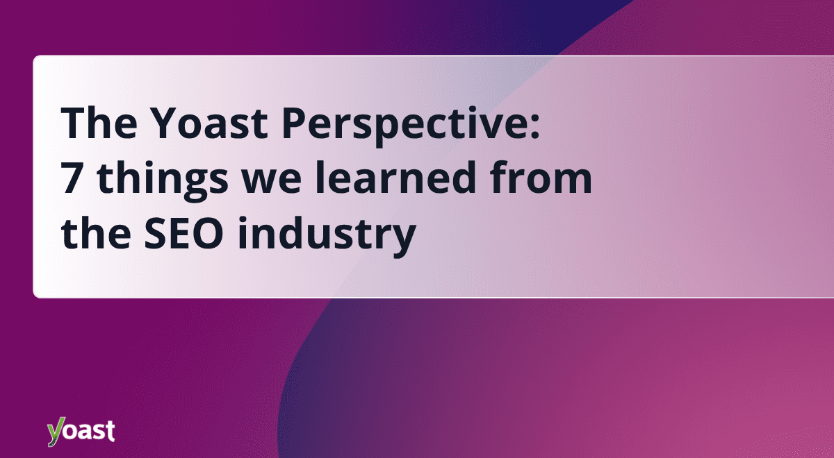 7 things we learned from the SEO industry • Yoast 1 yoast perspective og.png