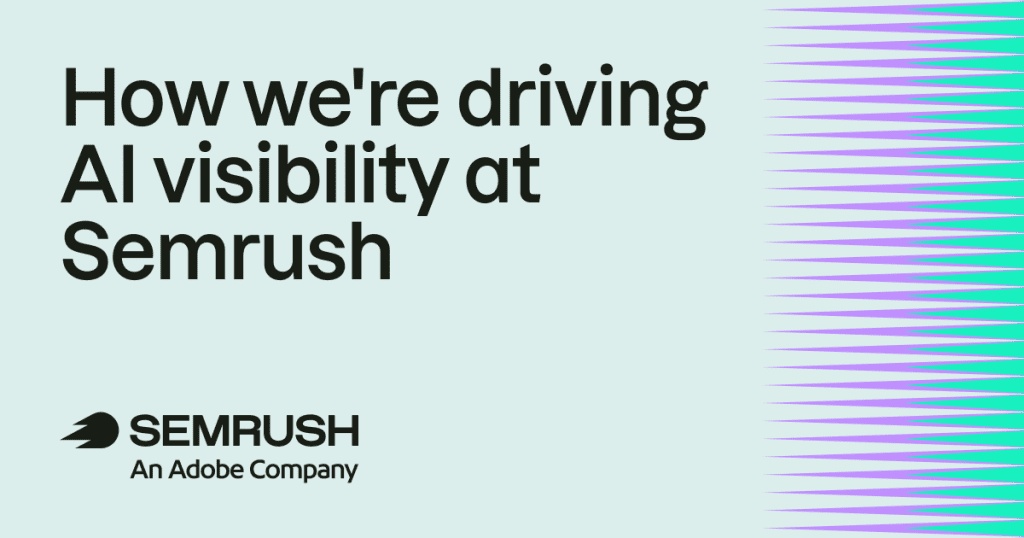 How we‘re driving AI visibility at Semrush