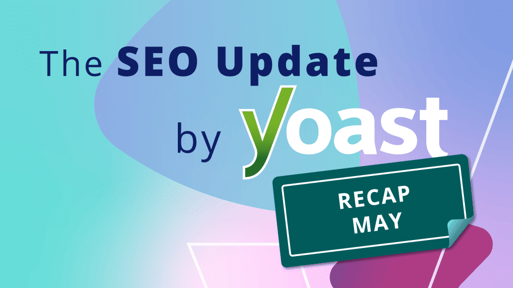 The May 2026 SEO Update by Yoast recap • Yoast