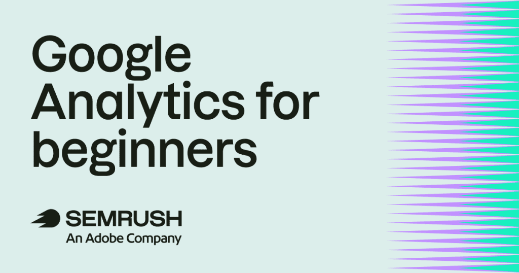 Google Analytics for beginners: the complete GA4 guide