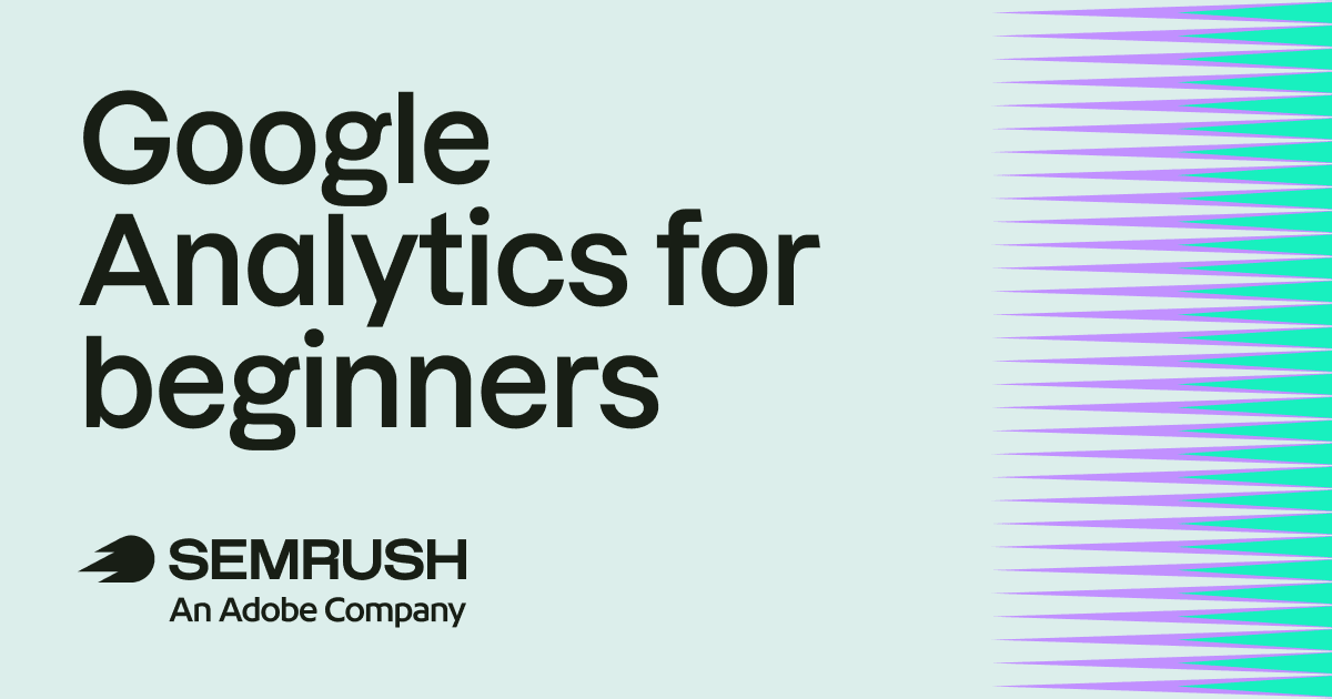 Google Analytics for beginners: the complete GA4 guide 1 ga4 for beginners.png