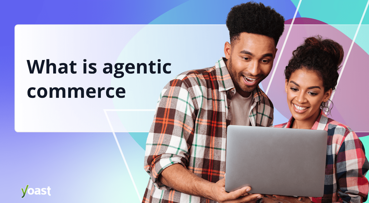 What is Agentic Commerce? How AI will reshape online buying? • Yoast 1 og what is agentic commerce.png