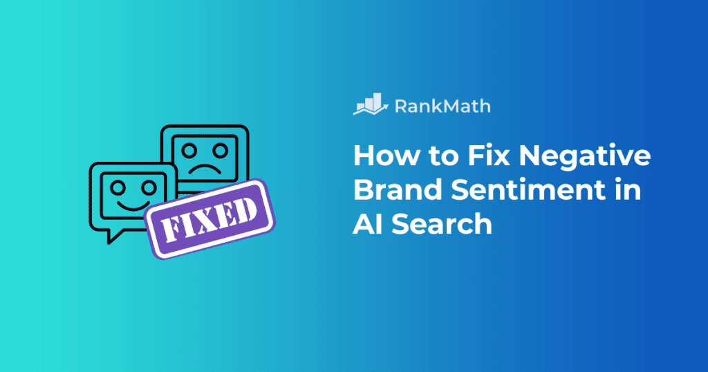 How to Easily Fix Negative Brand Sentiment in AI Search » Rank Math