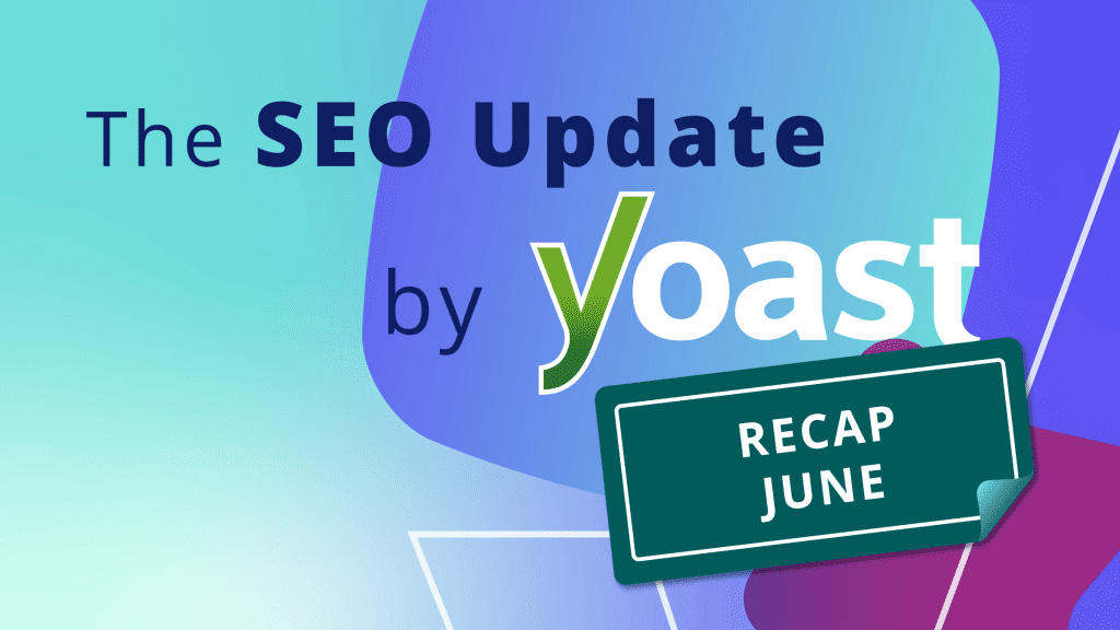 The June 2026 SEO Update by Yoast recap • Yoast