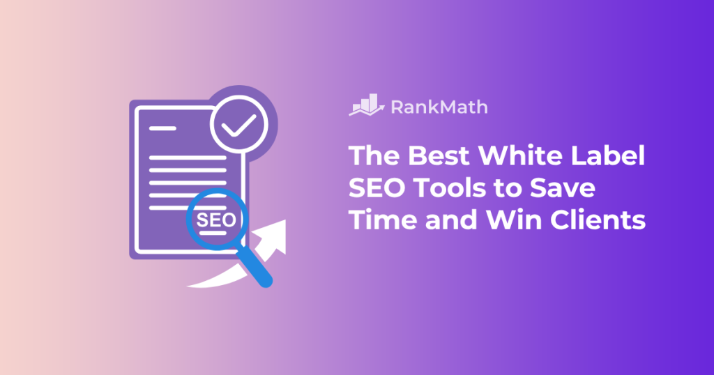 The Best White Label SEO Tools to Save Time and Win More Clients » Rank Math