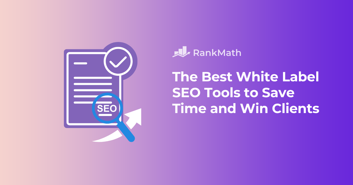The Best White Label SEO Tools to Save Time and Win More Clients » Rank Math 1 The Best White Label SEO Tools to Save Time and Win More Clients.png