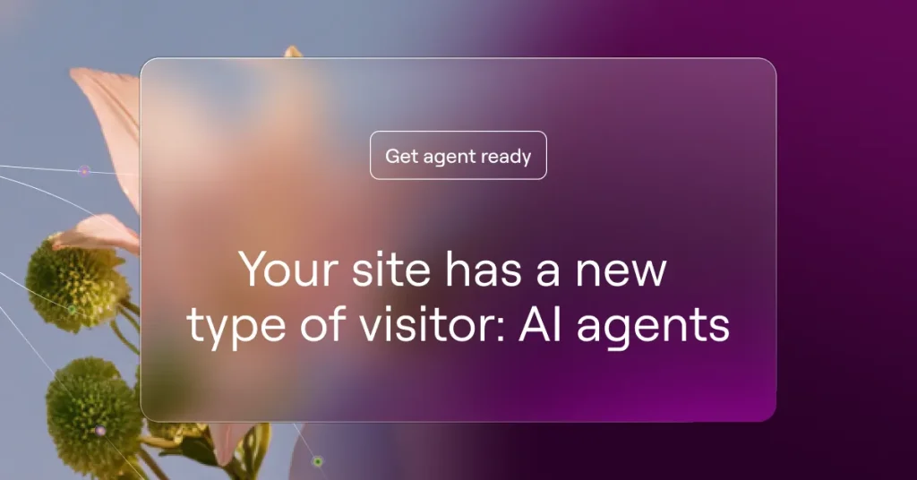 How the web is changing for agents, and what agent ready means